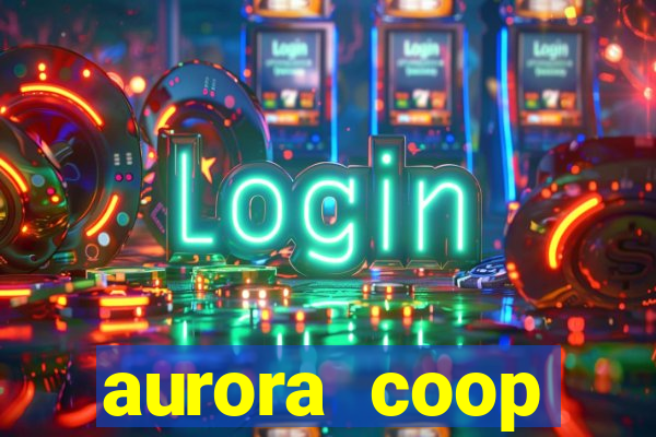 aurora coop trabalhe conosco